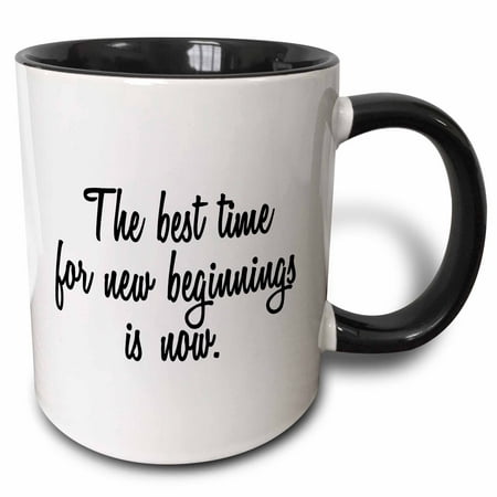 3dRose THE BEST TIME FOR NEW BEGINNINGS IS NOW. - Two Tone Black Mug, (Best Time To Check Weight)