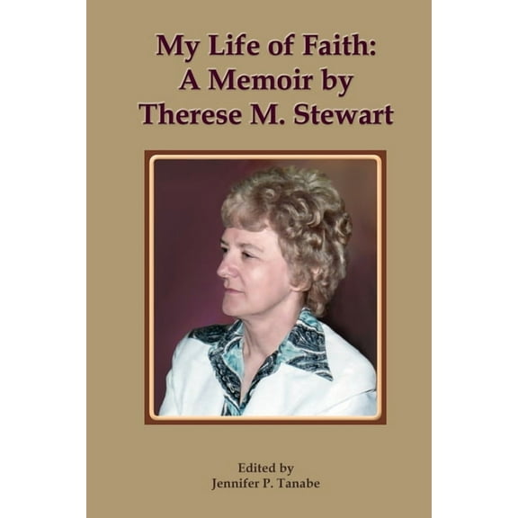 My Life of Faith: A Memoir by Therese M. Stewart, (Paperback)
