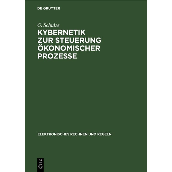 Elektronisches Rechnen Und Regeln Kybernetik Zur Steuerung Ãkonomischer Prozesse: Grundlagen Und Anwendungen, Book 12, (Hardcover)