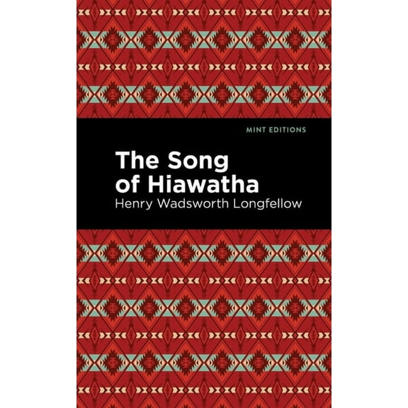Mint Editions (Poetry and Verse) The Song of Hiawatha, (Paperback)