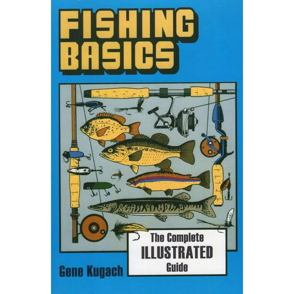 Fishing Basics the Complete Illustrated Guide, (Paperback)