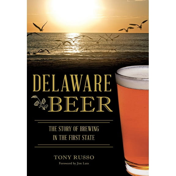 Delaware Beer: The Story of Brewing in the First State (Paperback)
