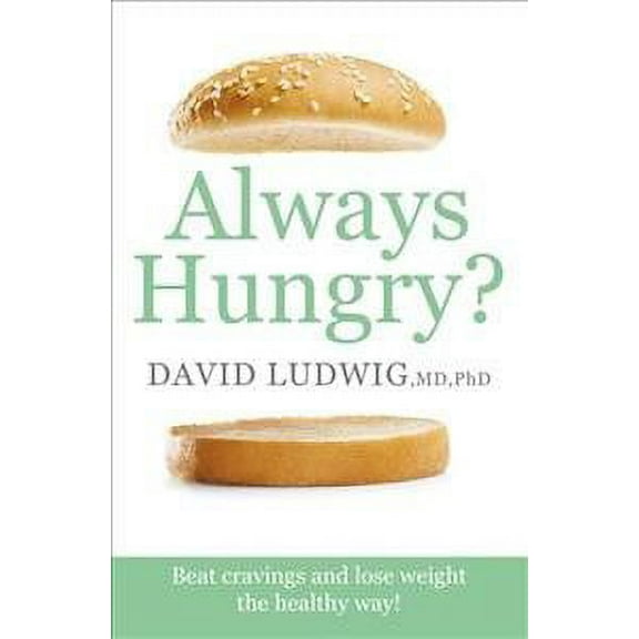 Always Hungry?: Conquer Cravings, Retrain Your Fat Cells And Lose Weight Permanently