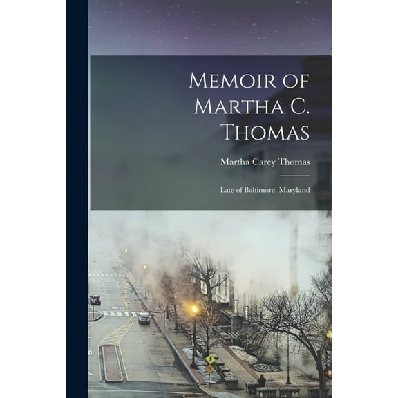 Memoir of Martha C. Thomas: Late of Baltimore, Maryland (Paperback)