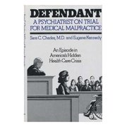 Defendant: A Psychiatrist on Trial for Medical Malpractice : an Episode in America's Hidden Health Care Crisis Hardcover