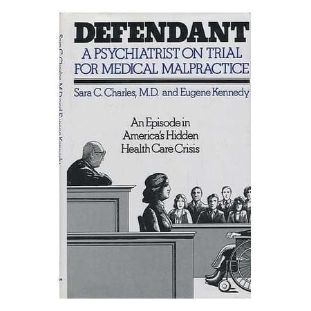 Defendant: A Psychiatrist on Trial for Medical Malpractice : an Episode in America's Hidden Health Care Crisis Hardcover
