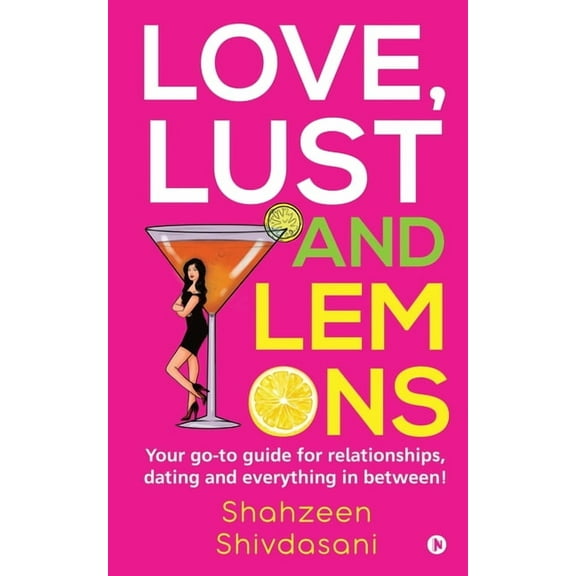 Love, Lust and Lemons: Your go-to guide for relationships, dating and everything in between! (Paperback)
