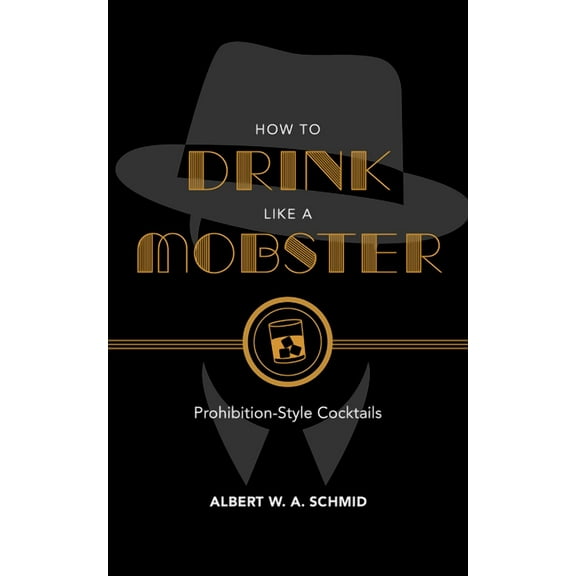 How to Drink Like a Mobster: Prohibition-Style Cocktails, (Hardcover)