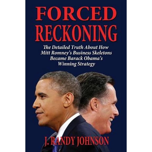 Pre-Owned Forced Reckoning - The Detailed Truth about How Mitt Romney's Business Skeletons Became Barack Obama's Winning Strategy (Paperback)