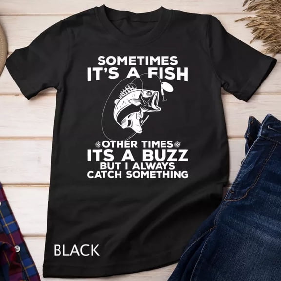 Funny Fishing Shirt, Sometimes It'S A Fish Fishing Tshirt Unisex T-Shirt