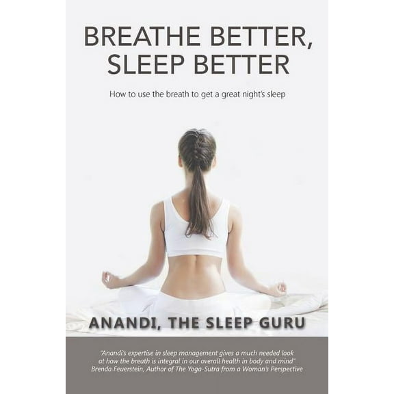 Breathe Better, Sleep Better: How to Use the the Breath to Get a Great Night's Sleep, (Paperback)