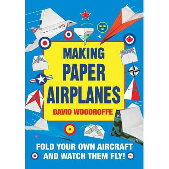 Pre-Owned Making Paper Airplanes: Fold Your Own Aircraft and Watch Them Fly! (Paperback) 1510728643 9781510728646