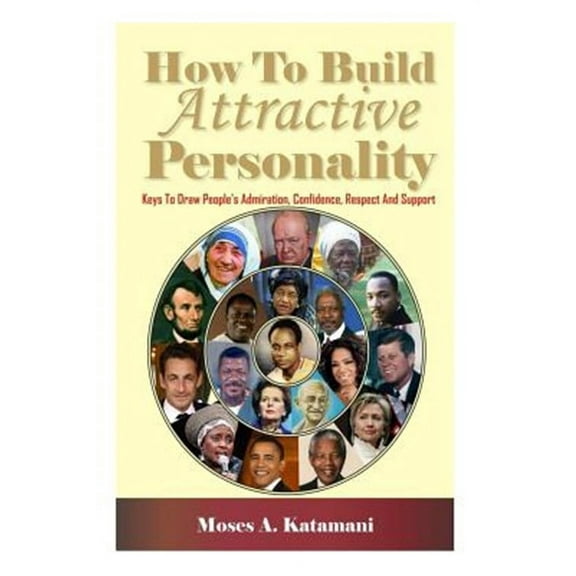 How to Build Attractive Personality : Keys to Draw People's Admiration, Confidence, Respect and Support (Paperback)