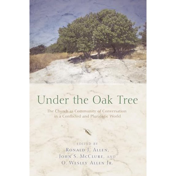 Pre-Owned Under the Oak Tree: The Church as Community of Conversation in a Conflicted and Pluralistic World, 9781620321928, 1620321920, Paperback,