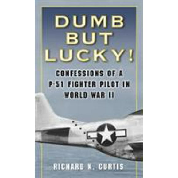 Dumb but Lucky! : Confessions of a P-51 Fighter Pilot in World War II 9780345476364 Used / Pre-owned
