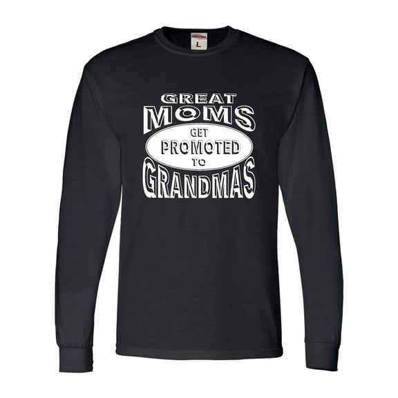 Adult Great Moms Get Promoted To Grandmas Funny New Mom Long Sleeve T-Shirt