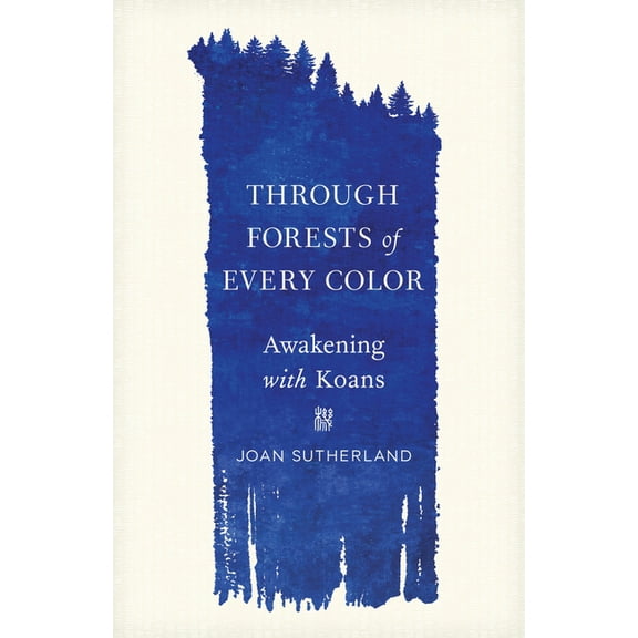 Through Forests of Every Color: Awakening with Koans, (Paperback)