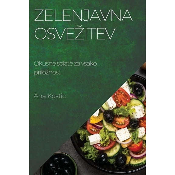 Zelenjavna osvezitev: Okusne solate za vsako priloznost, (Paperback)