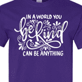 thumbnail image 4 of Inktastic Inspirational Quote in a World You Can Be Anything Be Kind T-Shirt, 4 of 5