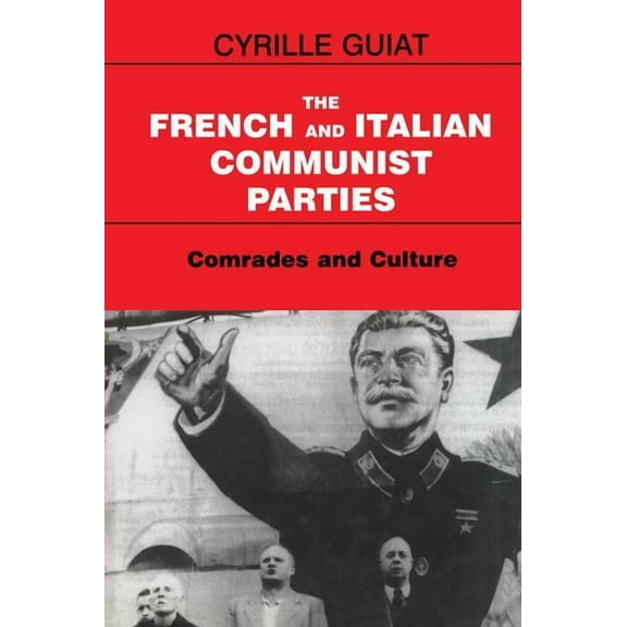 Totalitarianism Movements and Political The French and Italian Communist Parties: Comrades and Culture, (Paperback)