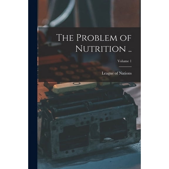 The Problem of Nutrition ..; Volume 1 (Paperback)