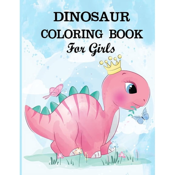 Dinosaur Coloring Book for Girls: A dinosaur coloring activity book for kids. Great dinosaur activity gift for little ch, (Paperback)