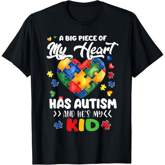 A Big Piece Of My Heart Has Autism and He's My Kid Shirt T-Shirt men and women can wear, black, white, gifts