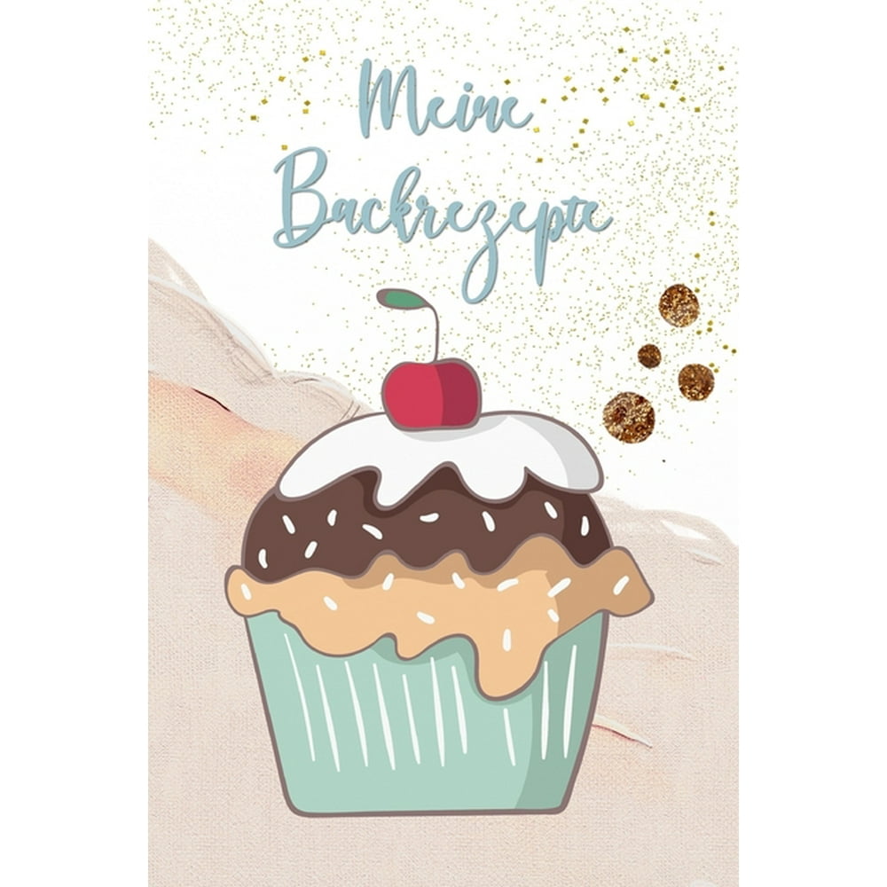 Meine Backrezepte : Backbuch zum selbst ausfüllen für Jugendliche - Rezeptbuch für Teenies zum ...