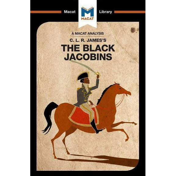 Macat Library An Analysis of C.L.R. James's the Black Jacobins, (Paperback)