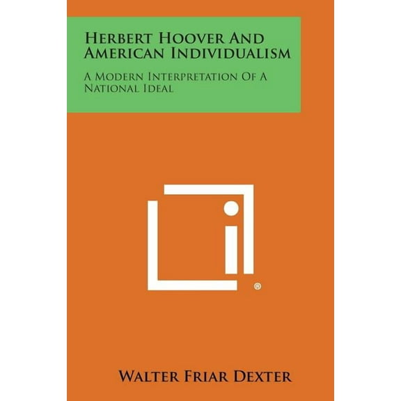Herbert Hoover and American Individualism : A Modern Interpretation of a National Ideal (Paperback)
