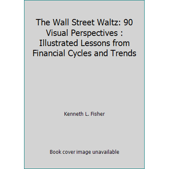 Pre-Owned The Wall Street Waltz: 90 Visual Perspectives : Illustrated Lessons from Financial Cycles and Trends (Hardcover) 0931133041 9780931133046