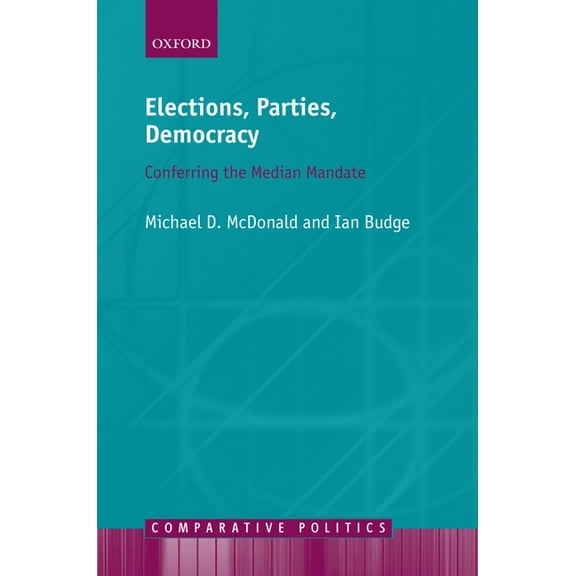 Comparative Politics Elections, Parties, Democracy: Conferring the Median Mandate, (Hardcover)