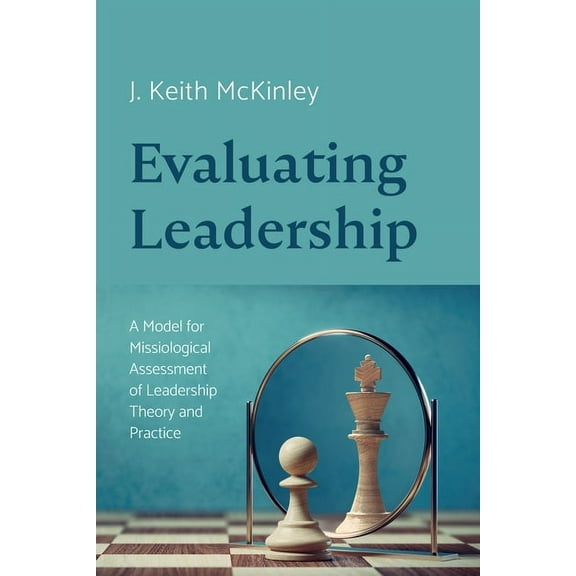 Evaluating Leadership: A Model for Missiological Assessment of Leadership Theory and Practice (Paperback)