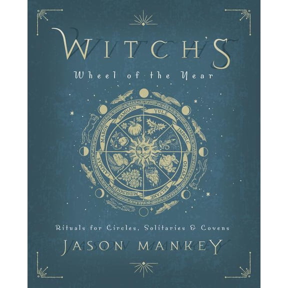 Witch's Wheel of the Year: Rituals for Circles, Solitaries & Covens, (Paperback)