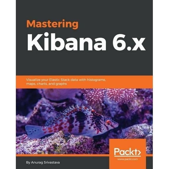 Mastering Kibana 6.x (Paperback)