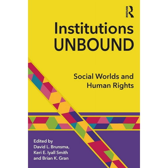 Institutions Unbound: Social Worlds and Human Rights, (Paperback)