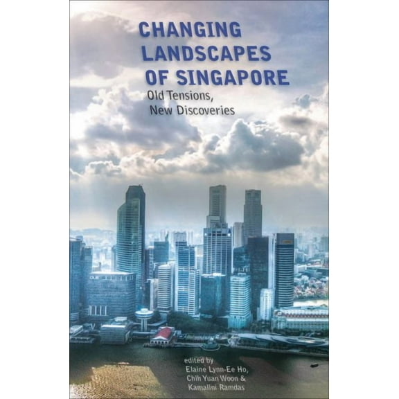 Changing Landscapes of Singapore : Old Tensions, New Discoveries (Paperback)