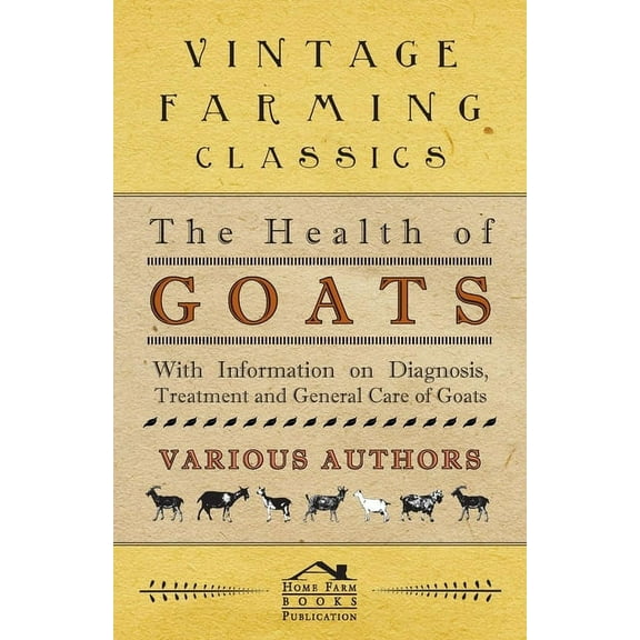 The Health of Goats - With Information on Diagnosis, Treatment and General Care of Goats, (Paperback)