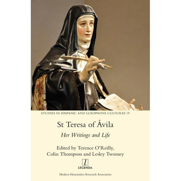 Studies in Hispanic and Lusophone Cultures: St Teresa of Ávila: Her Writings and Life (Hardcover)