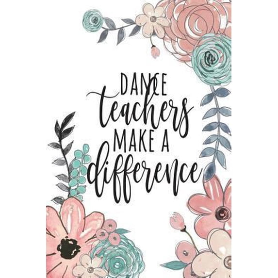 Pre-Owned Dance Teachers Make A Difference: Dance Teacher Gifts, Ballet Teacher Gifts, Gift For Dance Instructor, Dance Teacher Notebook, Recital Gifts, Performance Gifts, 6x9 College Ruled (Paperback)