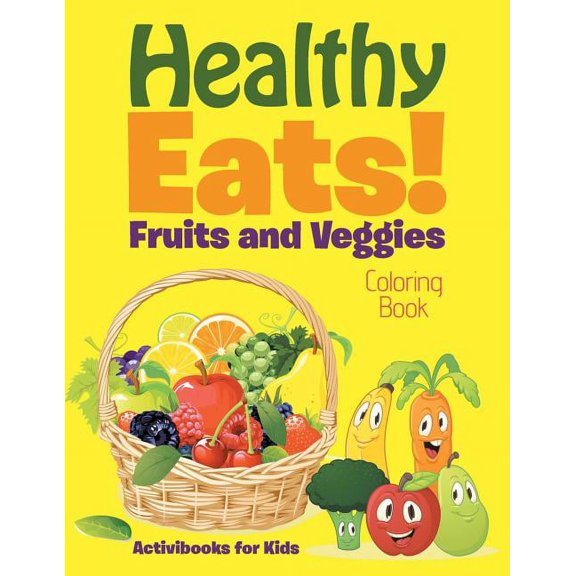 Healthy Eats! Fruits and Veggies Coloring Book, (Paperback)