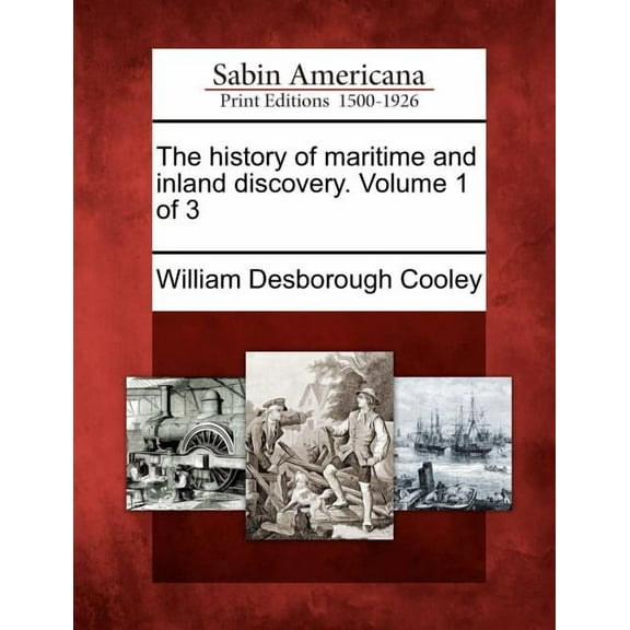 The History of Maritime and Inland Discovery. Volume 1 of 3 (Paperback)