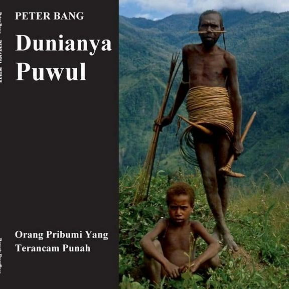Dunianya Puwul : Orang Pribumi Yang Terancam Punah (Paperback)