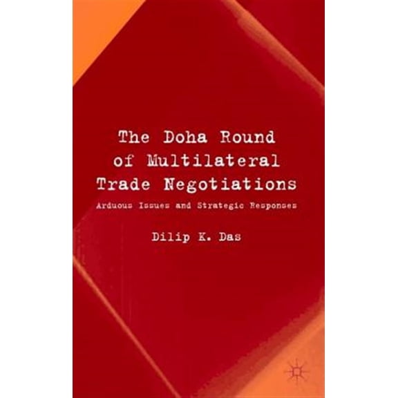 Pre-Owned The Doha Round of Multilateral Trade Negotiations: Arduous Issues and Strategic Responses, (Hardcover)