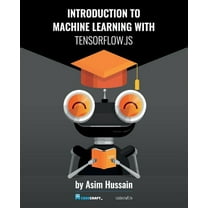 Introduction to Machine Learning with TensorFlow.js (Paperback)