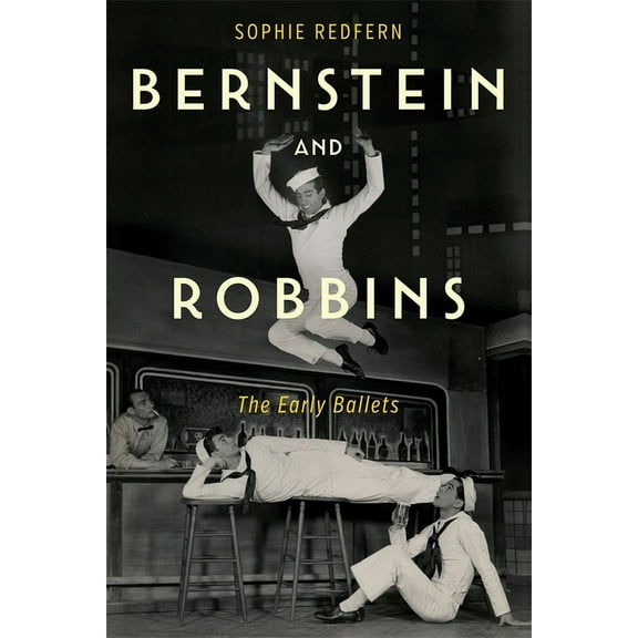 Eastman Studies in Music Bernstein and Robbins: The Early Ballets, Book 173, (Paperback)