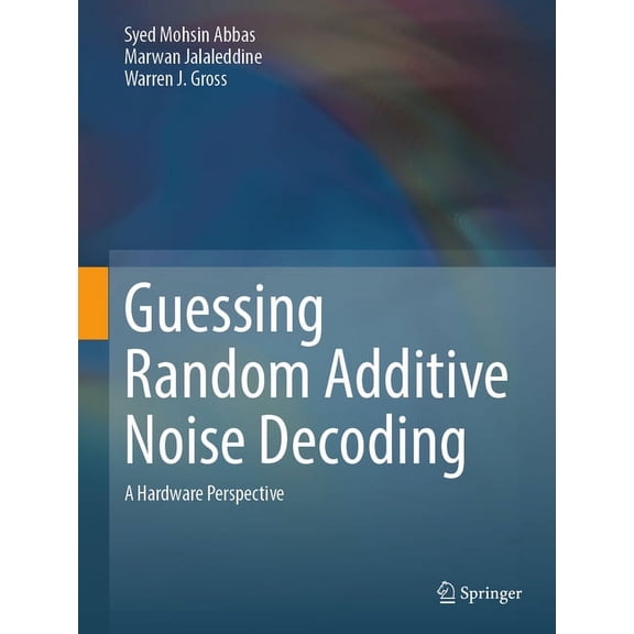 Guessing Random Additive Noise Decoding: A Hardware Perspective, (Hardcover)