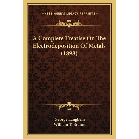 A Complete Treatise On The Electrodeposition Of Metals (1898) (Paperback)