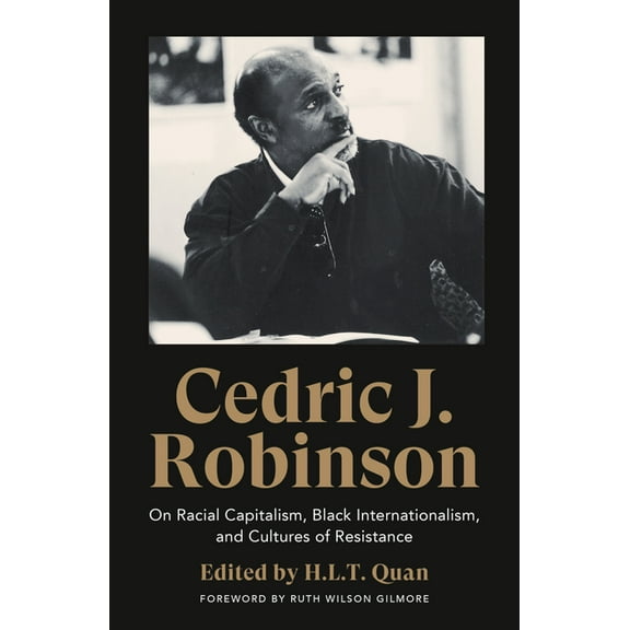 Black Critique Cedric J. Robinson: On Racial Capitalism, Black Internationalism, and Cultures of Resistance, (Hardcover)