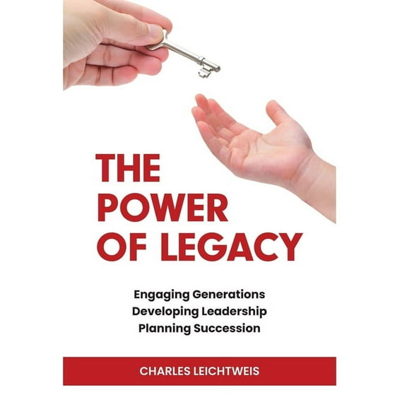 The Power of Legacy: Engaging Generations Developing Ledership Planning Succession, (Hardcover)